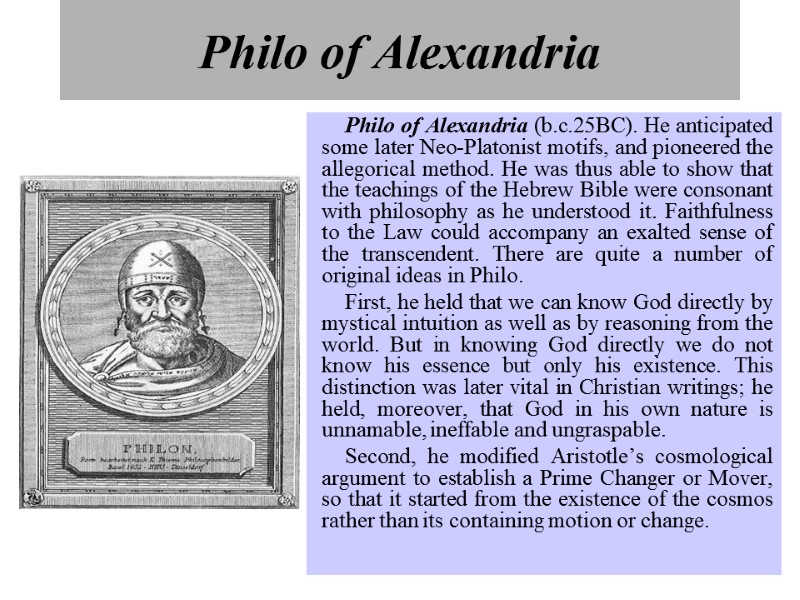 Philo of Alexandria   Philo of Alexandria (b.c.25BC). He anticipated some later Neo-Platonist